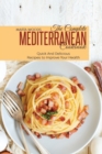 The Complete Mediterranean Cookbook : Quick And Delicious Recipes To Improve Your Health - Book