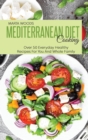 Mediterranean Diet Cooking : Over 50 Everyday Healthy Recipes For You And Whole Family - Book