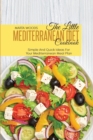 The Little Mediterranean Diet Cookbook : Simple And Quick Ideas For Your Mediterranean Meal Plan - Book