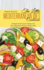 The Little Mediterranean Diet Cookbook : Simple And Quick Ideas For Your Mediterranean Meal Plan - Book