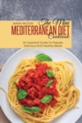 The Mini Mediterranean Diet Cookbook : An Essential Guide To Prepare Delicious And Healthy Meals - Book