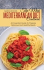 The Mini Mediterranean Diet Cookbook : An Essential Guide To Prepare Delicious And Healthy Meals - Book
