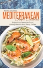 Mediterranean Simple Cookbook : Enjoy Your Favourite Food Eating Healthy And Tasty Dishes - Book