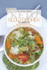 The Super Simple Keto Slow Cooker Cookbook : Eat The Food You Love, Stay Healthy And Save Your Time - Book