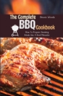 The Complete BBQ Cookbook : How To Prepare Smoking Meals Like A Real Pitmaster - Book