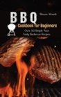 BBQ Cookbook For Beginners : Over 50 Simple And Tasty Barbecue Recipes - Book