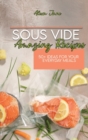 Sous Vide Amazing Recipes : 50+ Ideas For Your Everyday Meals - Book