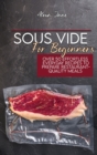 Sous Vide For Beginners : Over 50 Effortless Everyday Recipes To Prepare Restaurant-Quality Meals - Book