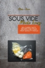 Sous Vide Made Easy : 50+ Super Tasty Recipes For Your High Quality Meals - Book