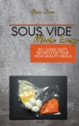 Sous Vide Made Easy : 50+ Super Tasty Recipes For Your High Quality Meals - Book