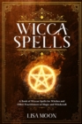 Wicca Spells : A Book of Wiccan Spells for Witches and other Practitioners of Magic and Witchcraft - Book