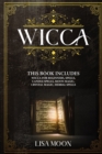 Wicca : This Book Includes: Wicca For Beginners, Spells, Candle Spells, Moon Magic, Crystal Magic, Herbal Spells - Book