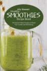 Healthy Smoothie Recipe Book : 50 Easy-to-Follow Recipes to Boost Your Health and Well-Being - Book