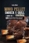 Wood Pellet Smoker & Grill Cookbook : 2 Books in 1: 100 Quick and Effortless Recipes to Make Your Barbecues the Envy of Your Neighborhood - Book