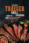 Traeger Grill Cookbook : 2 Books in 1: 100 Super Easy Recipes to Master Your Wood Pellet Grill - Book