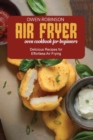 Air Fryer Oven Cookbook for Beginners : Delicious Recipes for Effortless Air Frying - Book