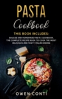 Pasta Cookbook : This Book Includes: Sauces and Homemade Pasta Cookbook. The Complete Recipe Book to Cook the Most Delicious and Tasty Italian Dishes - Book