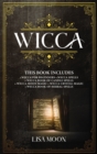 Wicca : This Book Includes: Wicca For Beginners, Spells, Candle Spells, Moon Magic, Crystal Magic, Herbal Spells - Book