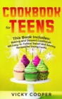 Cookbook for Teens : This Book Includes: Baking and Dessert Cookbook. 190 Easy-to-Follow Sweet and Savory Recipes for Young Cooks - Book