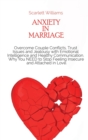 Anxiety in Marriage : Overcome Couple Conflicts, Trust Issues and Jealousy with Emotional Intelligence and Healthy Communication. Why You NEED to Stop Feeling Insecure and Attached in Love - Book