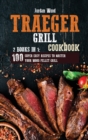 Traeger Grill Cookbook : 2 Books in 1: 100 Super Easy Recipes to Master Your Wood Pellet Grill - Book