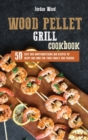 Wood Pellet Grill Cookbook : 50 Easy and Mouthwatering BBQ Recipes to Enjoy and Cook for Your Family and Friends - Book