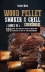 Wood Pellet Smoker and Grill Cookbook : 2 Books in 1: 100 Quick and Effortless Recipes to Make Your Barbecues the Envy of Your Neighborhood - Book