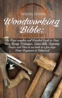 Woodworking Bible : 4 Books In 1: The Most Complete and Detailed Guide to Start Easy Design Techniques. Learn skills, Carpentry Basics and How to Use Tools in a Few Steps from Beginners to Advanced - Book