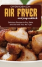 Air Fryer Meal Prep Cookbook : Quick and Delicious Recipes to Fry, Bake, and Grill with with Your Air Fryer - Book