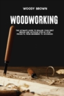 Woodworking : 4 Books In 1 The Ultimate Guide to Realize Your First Indoor and Outdoor Step-by-Step Projects. From Beginners to Advanced! - Book