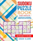 Sudoku Puzzle Book for Adults : 200 Super Easy to Impossible Sudoku Puzzles with Solutions. Can You Make It to The End? - Book