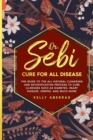 Dr. Sebi Cure for All Disease : The Guide to the All-Natural Cleansing and Detoxification Process to Cure Illnesses Such as Diabetes, Heart Disease, Herpes, and Much More - Book