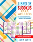 Libro de Sudokus para Adultos : 200 Sudokus de Super Facil a Imposible con Soluciones. ?Puedes llegar al Final? - Book