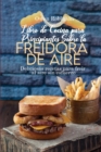 Libro de Cocina para Principiantes Sobre la Freidora de Aire : Deliciosas recetas para freir al aire sin esfuerzo - Book