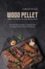 Wood Pellet Grill Cookbook for Beginners : 50 Yummy Bbq Recipes for Beginners to Amaze Your Family and Friends - Book