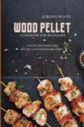 Wood Pellet Cookbook for Beginners : 50 Tasty and Yummy Bbq Recipes for Your Whole Family - Book