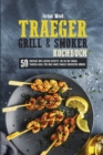 Traeger Grill und Smoker Kochbuch : 50 Einfache und Leckere Rezepte, die sie mit ihrem Traeger-Grill fur ihre Ganze Familie Zubereiten Koennen - Book