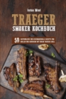 Traeger Smoker Kochbuch : 50 Erstaunliche und Geschmackvolle Rezepte zum Grillen und Rauchern mit ihrem Traeger-Grill - Book