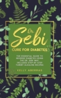 Dr. Sebi Cure for Diabetes : The Essential Guide to Reverse Diabetes Using the Dr. Sebi Way. Includes Step-by-Step Yummy Alkaline Recipes - Book