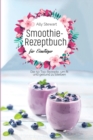 Smoothie- Rezeptbuch fu&#776;r Einsteiger : Die 50 Top-Rezepte, um fit und gesund zu bleiben - Book