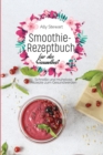 Smoothie- Rezeptbuch fu&#776;r die Gesundheit : Schnelle und mu&#776;helose Rezepte zum Gesundwerden - Book
