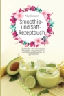 Smoothie- und Saft- Rezeptbuch : Schnelle und mu&#776;helose Rezepte, um gesund zu werden und Energie zu gewinnen - Book
