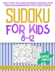 Sudoku for Kids 8-12 : 500+ Easy to Hard Sudoku Puzzles for Kids and Beginners with Solutions - Book