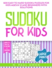 Sudoku for Kids : 600 Easy to Hard Sudoku Puzzles for Kids Ages 8-12 and Beginners with Solutions. Complete Them all to Become a Champion! - Book