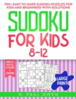 Sudoku for Kids 8-12 : 700+ Easy to Hard Sudoku Puzzles for Kids and Beginners with Solutions. Complete Them all to Become a Champion! - Book