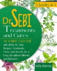 Dr. Sebi Treatments and Cures : 5 Books in 1: The Ultimate Collection with all the Dr. Sebi Recipes, Treatments, Cures and Secrets for a Long Life without Ailments and Diseases - Book