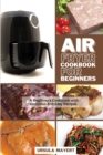 Air Fryer Cookbook 2021 : The Last Air Fryer Cookbook. Mouth-Watering, Healthy and Tasty Recipes for Two to Lose Weight Fast, Stop Hypertension and Cut Cholesterol. - Book