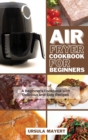 Air Fryer Cookbook 2021 : The Last Air Fryer Cookbook. Mouth-Watering, Healthy and Tasty Recipes for Two to Lose Weight Fast, Stop Hypertension and Cut Cholesterol. - Book