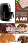 Livre de recettes pour friteuses avancees : Le meilleur livre de cuisine pour les utilisateurs avances avec des recettes savoureuses pour perdre du poids sainement et rapidement. - Book