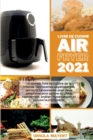 Livre de Cuisine Air Fryer 2021 : Le dernier livre de cuisine de la friteuse. Des recettes appetissantes, saines et savoureuses pour deux personnes pour perdre du poids rapidement, arreter l'hypertens - Book